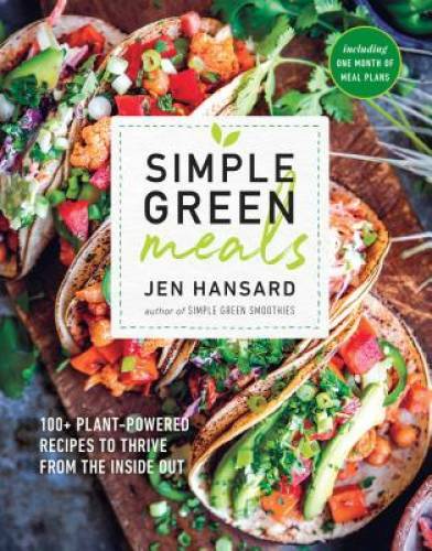 Simple Green Meals: 150 Plant-Powered Recipes to Thrive From the Ins – GOOD