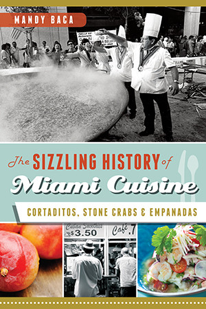 The Sizzling History of Miami Cuisine, Florida, American Palate, Paperback