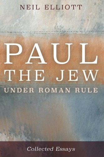 Paul the Jew under Roman Rule: Collected Essays – Elliott, Neil