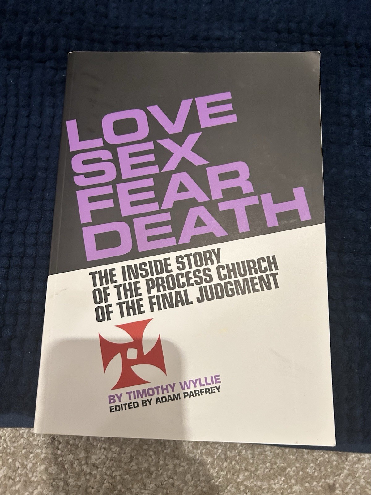 Love Sex Fear Death The Inside Story of the Process Church of the Final Judgmen