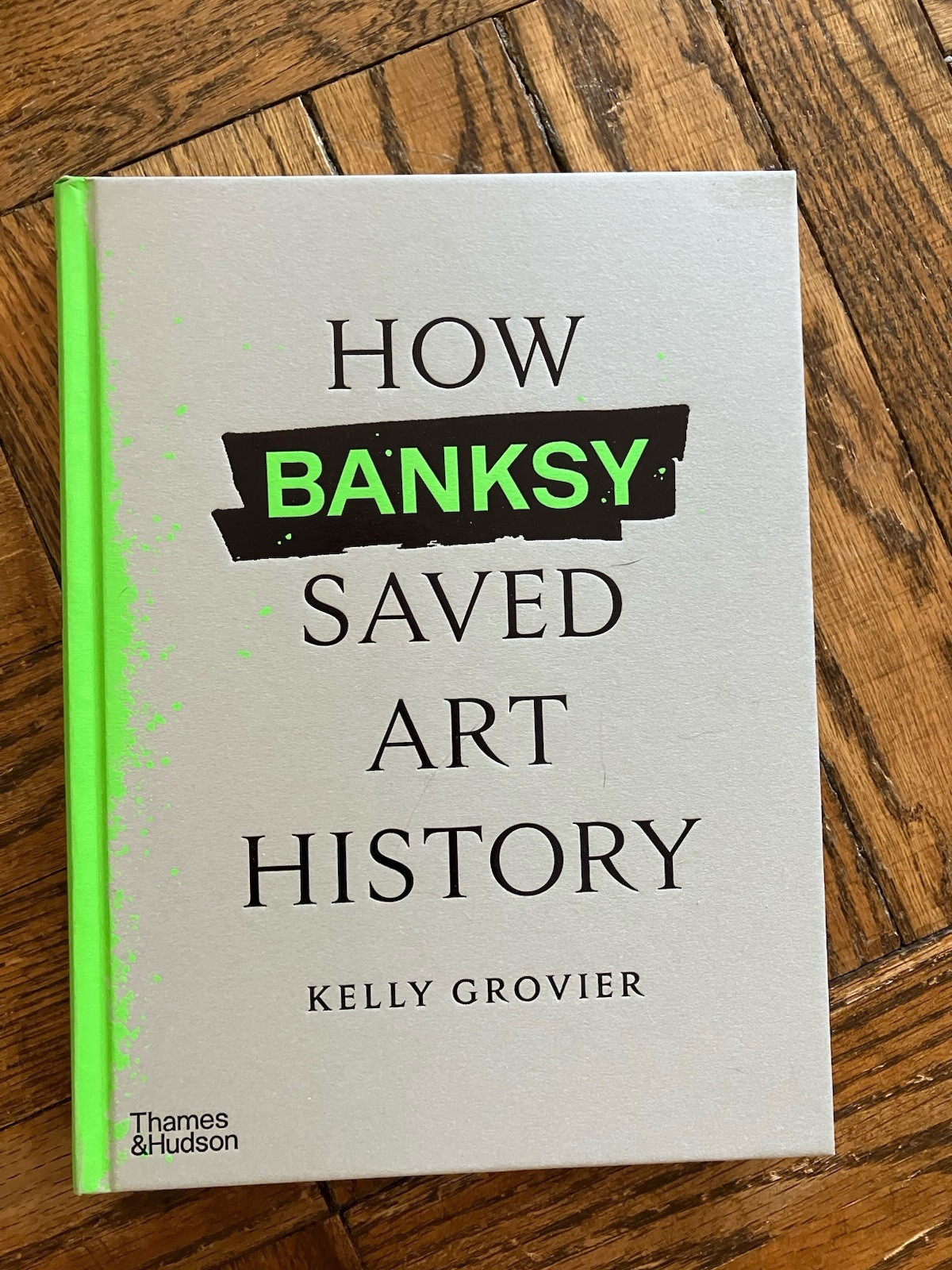 Kelly Grovier How Banksy Saved Art History (Hardback)