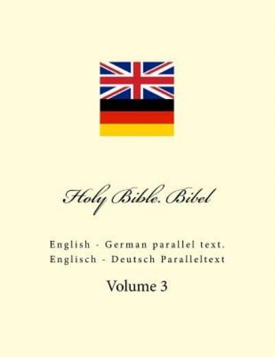 Holy Bible Bibel: English – German Parallel Text Englisch – Deu… (RePrint)