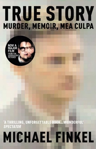 True Story: Murder, Memoir, Mea Culpa by Michael Finkel Paperback / softback The