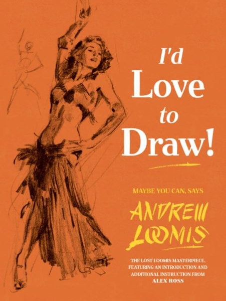 I’d Love to Draw!, Hardcover by Loomis, Andrew; Ross, Alex (INT), Brand New, …