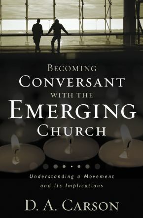 Becoming Conversant with the Emerging Church D A Carson .. NEW