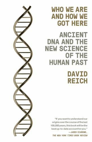Who We Are and How We Got Here: Ancient DNA and the New Science of the Human Pa