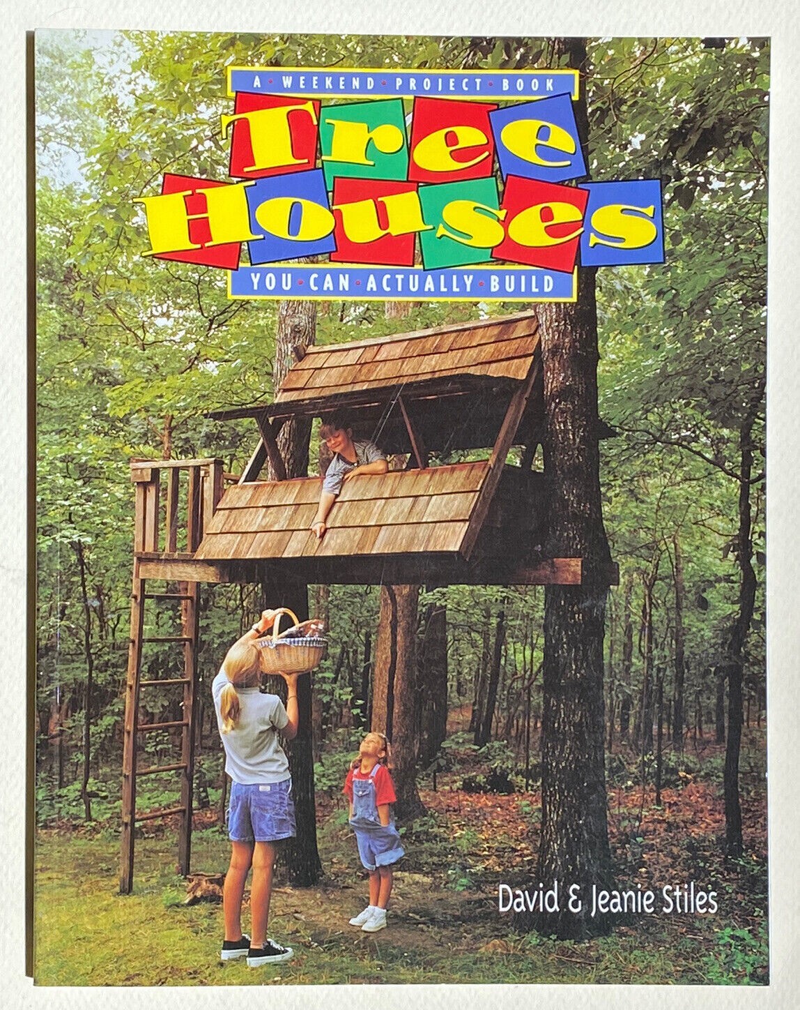 David & Jeanie Stiles TREE HOUSES YOU CAN ACTUALLY BUILD A Weekend Project Book
