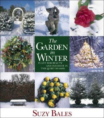 The Garden in Winter: Plant for Beauty and Interest in the – VERY GOOD