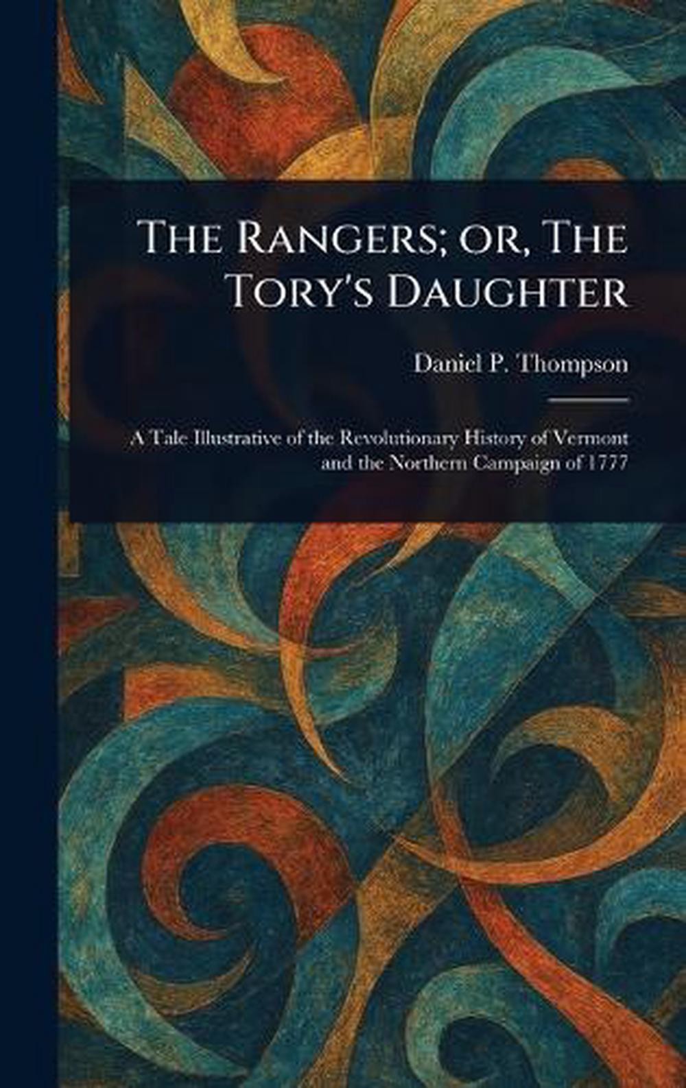 The Rangers; or, The Tory’s Daughter by Daniel P. Thompson Hardcover Book
