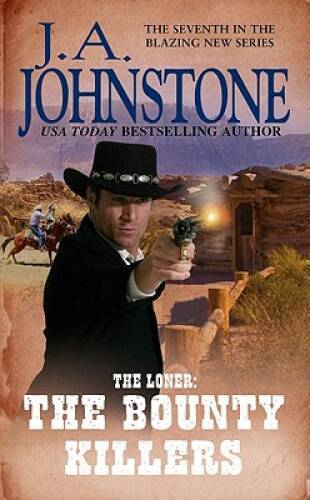 The Loner: The Bounty Killers – Mass Market Paperback By Johnstone, JA – GOOD
