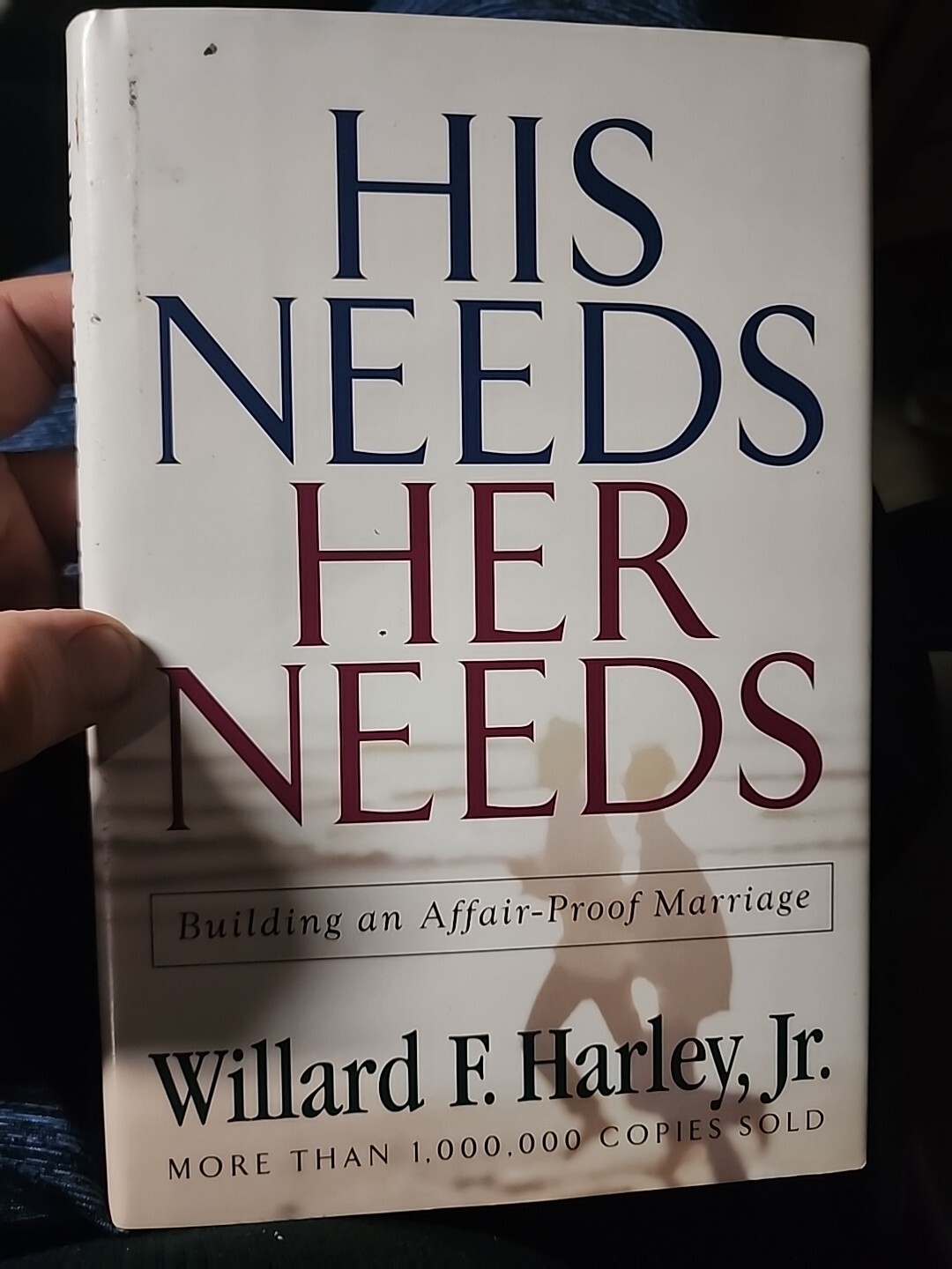 **His Needs, Her Needs : Building an Affair-Proof Marriage Willard F. Harley Jr