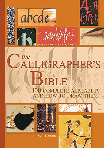 The Calligrapher’s Bible: 100 Complete Alphabets and … by Harris, Professor Em