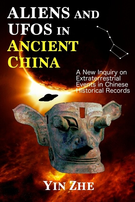 Aliens And Ufos In Ancient China: New Inquiry On Extraterrestrial Events In…