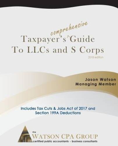 Taxpayer’s Comprehensive Guide to LLCs and S Corps: 2017 Edition – GOOD