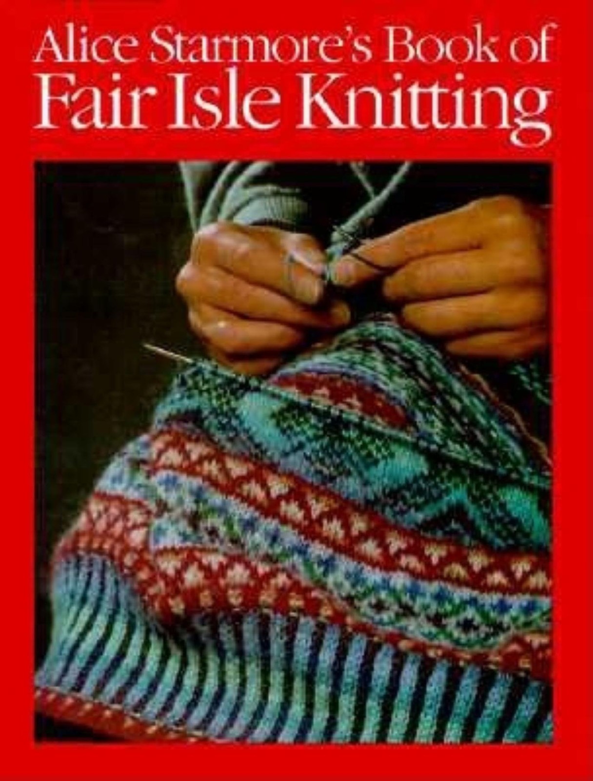 Alice Starmore’s Book of Fair Isle Knitting