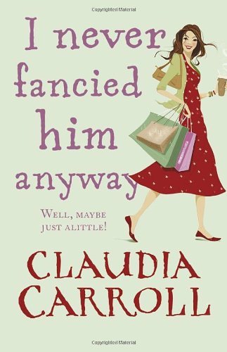 I Never Fancied Him Anyway By Claudia Carroll. 9781848270077