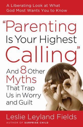 Parenting Is Your Highest Calling: And Eight O- paperback, 9781400074204, Fields