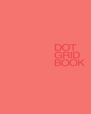 Dot Grid Book: Dot Grid Notebook, 8 X 10, 170 pages