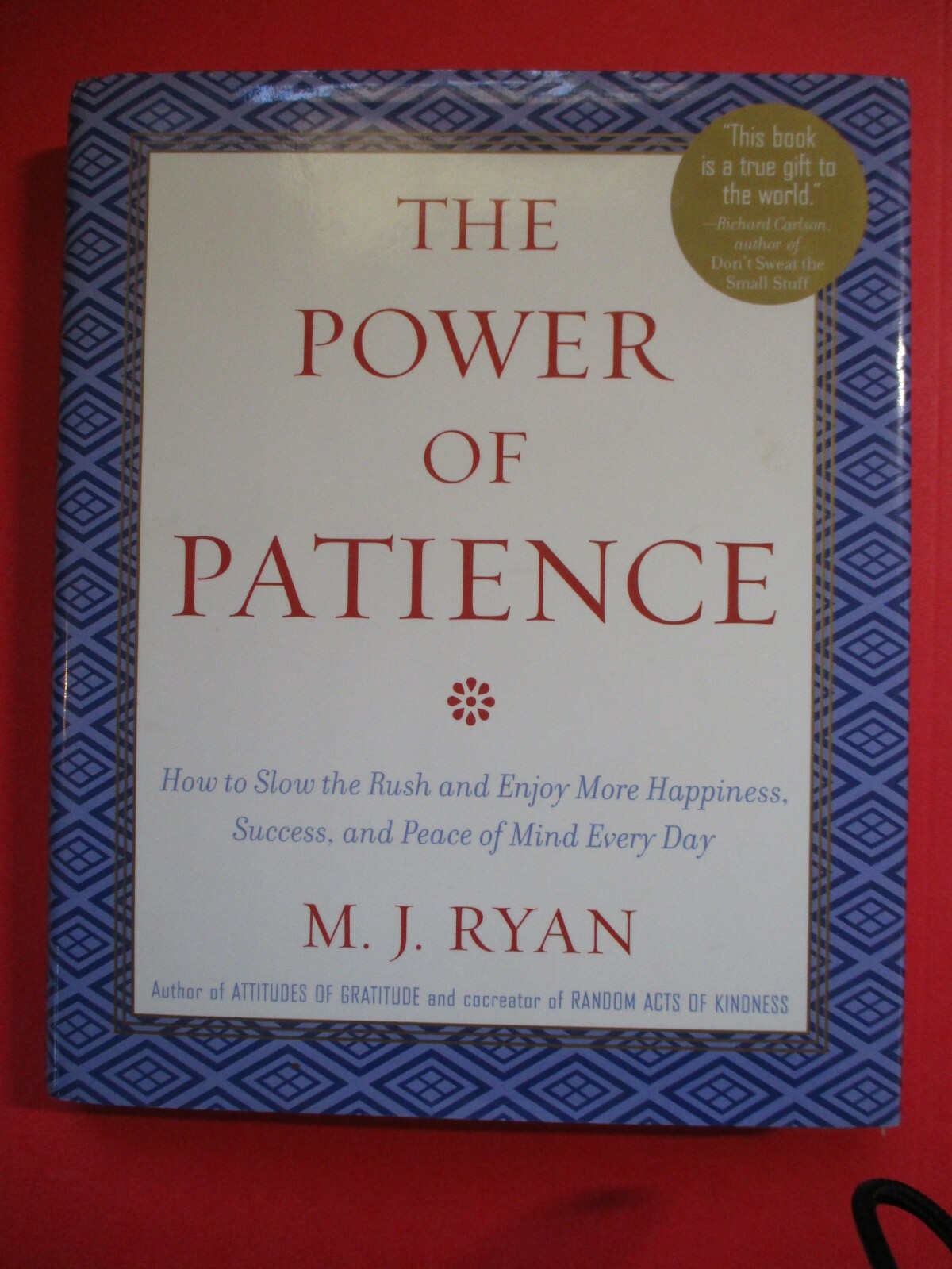 The Power of Patience: How to Slow the Rush & Enjoy More Happiness M.J. Ryan HC