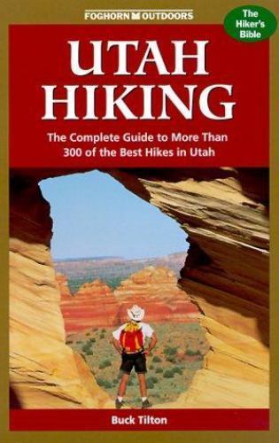 Foghorn Outdoors Utah Hiking : The Complete Guide to More Than 300 of the…