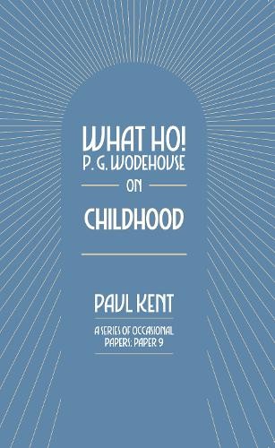 Paul Kent What Ho! P. G. Wodehouse on Childhood (Paperback) What Ho! (UK IMPORT)