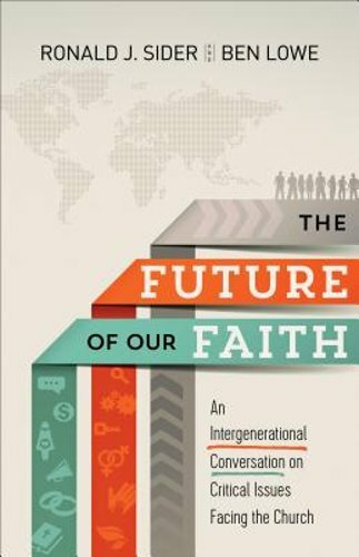 Future of Our Faith by Ronald J And Ben Lowe Sider: New