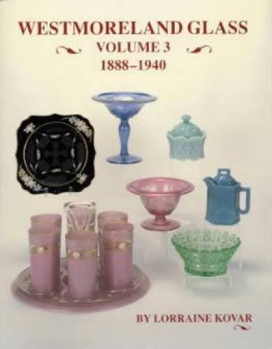 Westmoreland Glass 1888-1940, Volume III – Paperback By Lorraine Kovar – GOOD