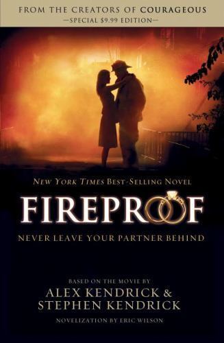 Fireproof by Kendrick, Alex; Kendrick, Stephen; Wilson, Eric