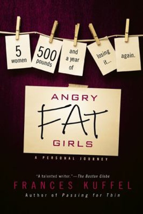 Angry Fat Girls : 5 Women, 500 Pounds and a Year of Losing It…