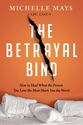 The Betrayal Bind: How to Heal When…, Michelle Mays (