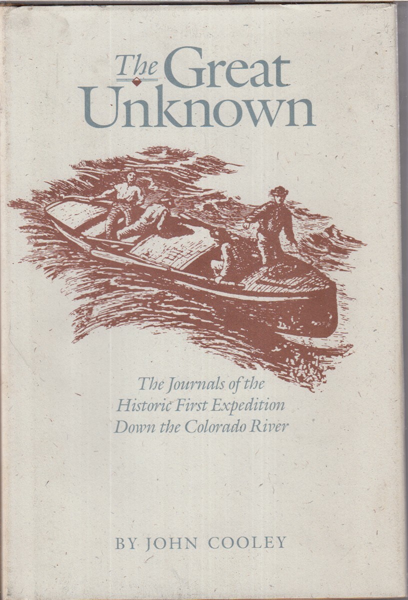 The Great Unknown: Journals Of Historic First Expedition Down Colorado River