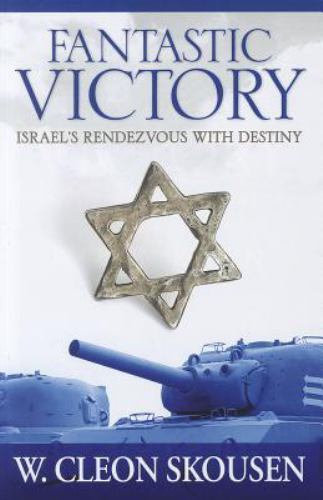 Fantastic Victory: Israel’s Rendezvous with Destiny by Skousen, W. Cleon