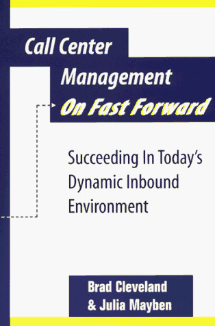Call Center Management on Fast Forward: Succeeding in Today’s Dynamic Inbou…