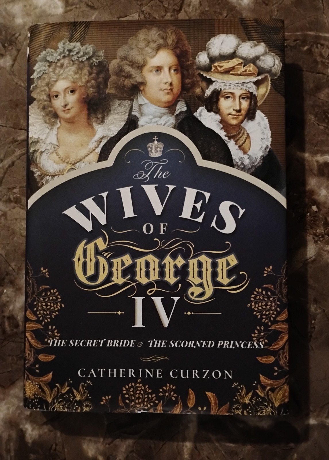 The Wives of George IV Mrs Fitzherbert Caroline of Brunswick – Catherine Curzon