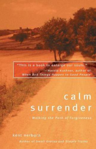 Calm Surrender: Walking the Path of Forgive- paperback, 157731218X, Kent Nerburn