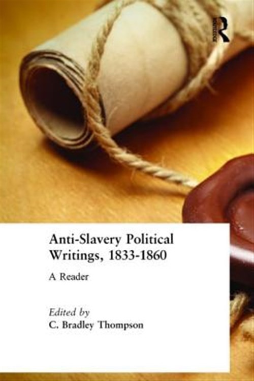 Anti-Slavery Political Writings, 1833-1860 : A Reader, Hardcover by Thompson,…