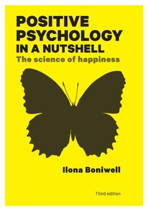 Positive Psychology in a Nutshell: the Science of Happiness Ilona