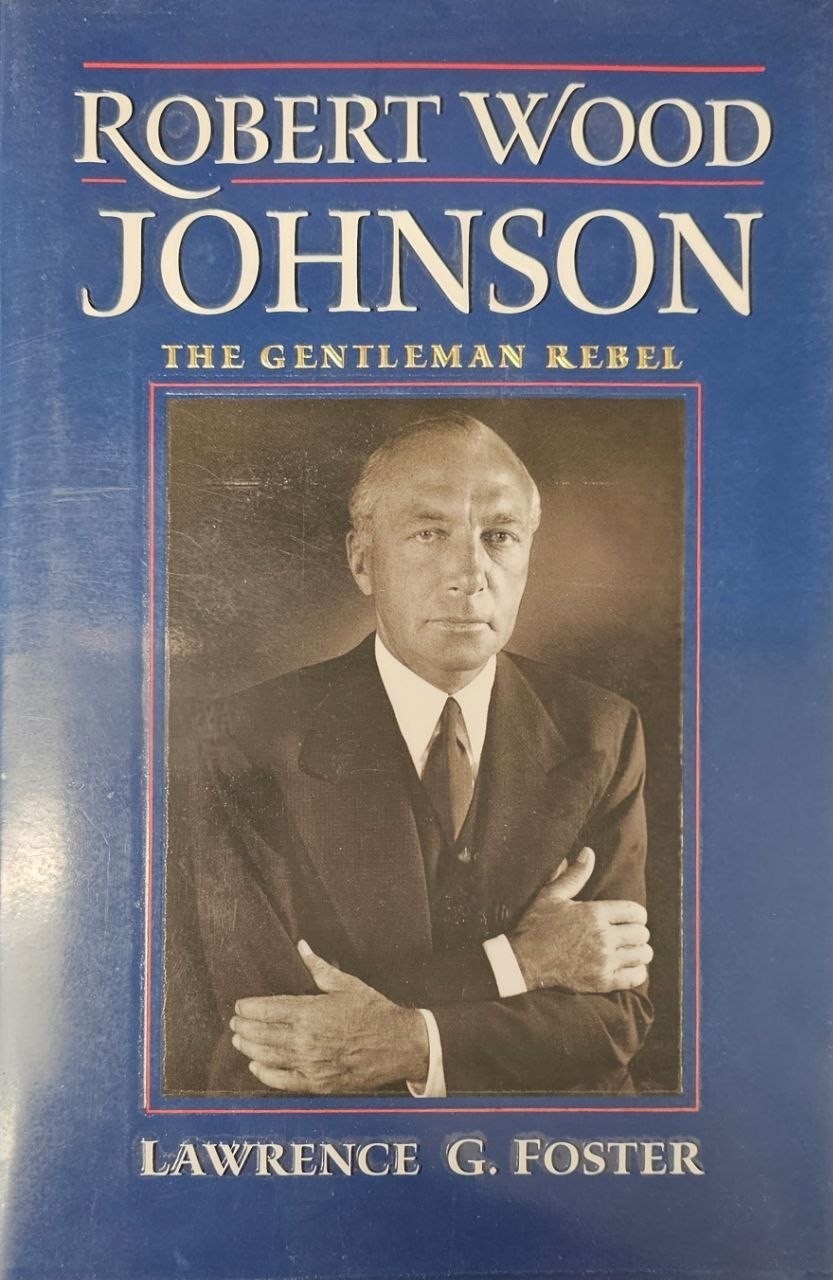 Robert Wood Johnson: The Gentleman Rebel by Lawrence G. Foster, 1999 Hardcover