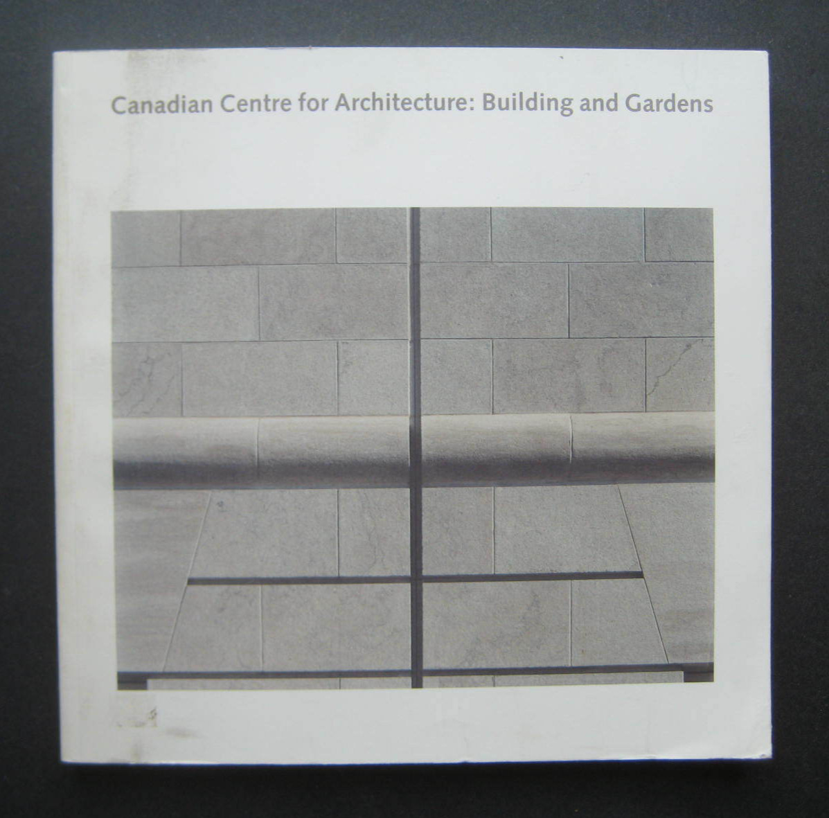 Canadian Centre for Architecture: Building and Gardens edited by Larry Richards
