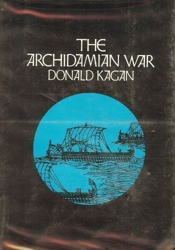 THE ARCHIDAMIAN WAR (A NEW HISTORY OF THE PELOPONNESIAN By Donald Kagan