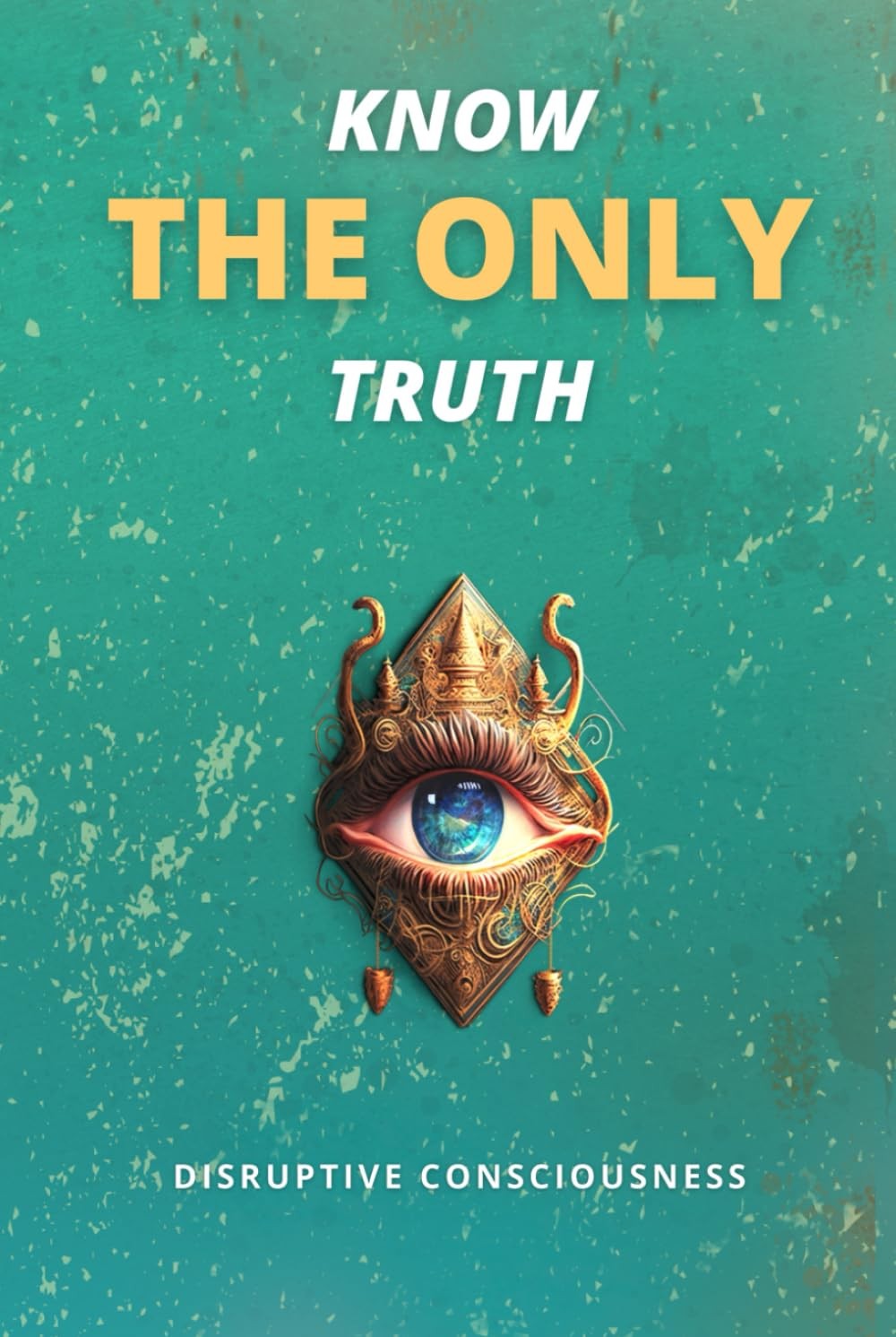 KNOW THE ONLY TRUTH BY Disruptive Consciousness HARDCOVER **GOOD**