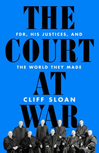 The Court at War: FDR, His Justices, and the World They Made – VERY GOOD