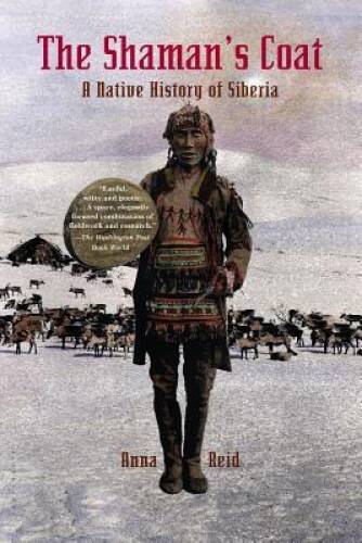The Shamans Coat: A Native History of Siberia – Paperback By Reid, Anna – GOOD