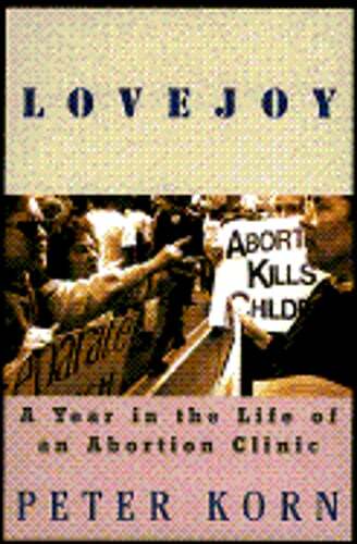 Lovejoy: A Year in the Life of an Abortion Clinic by Peter Korn: Used