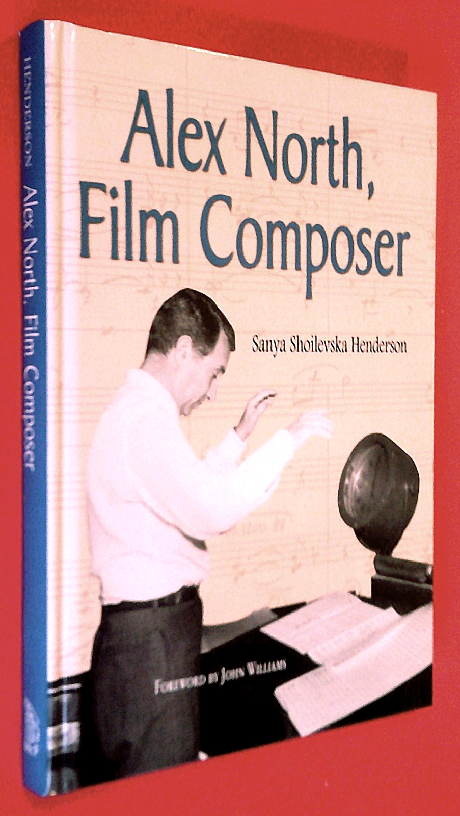 ALEX NORTH, Film Composer ~ A Biography by Sanya Shoilevska Henderson ~ SIGNED