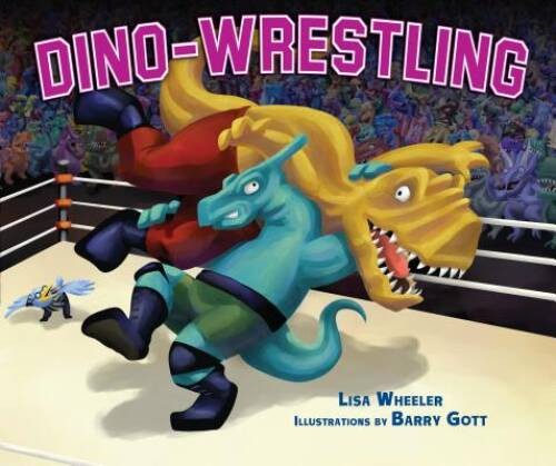 Dino-Wrestling – Library Binding By Lisa Wheeler – VERY GOOD