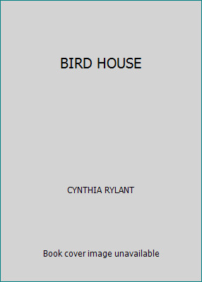 BIRD HOUSE by CYNTHIA RYLANT
