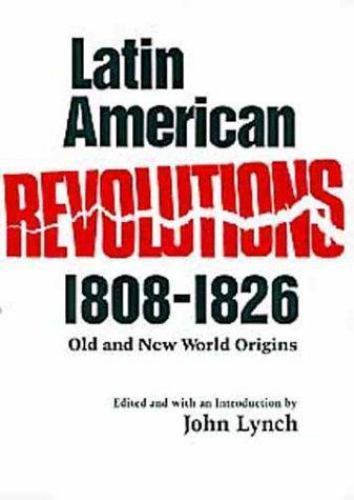 Latin American Revolutions, 1808-1826: Old and New World Origins