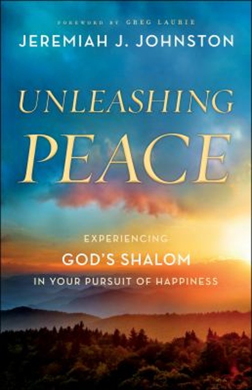 Unleashing Peace : Experiencing God’s Shalom in Your Pursuit of H