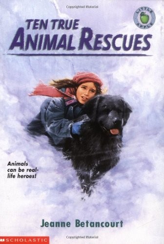 Ten True Animal Rescues by Jeanne Betancourt